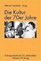 Die Kultur der 70er Jahre (Kulturgeschichte des 20. Jahrhunderts) von Brill | Fink